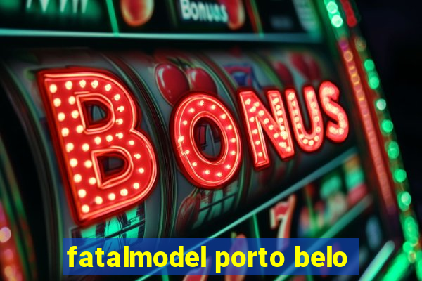 fatalmodel porto belo